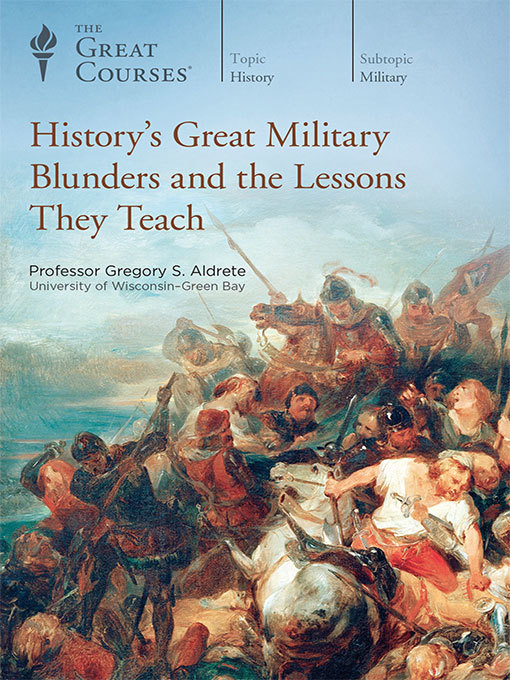 Title details for History's Great Military Blunders and the Lessons They Teach by Gregory Aldrete - Available